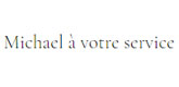 – Michael à votre service –